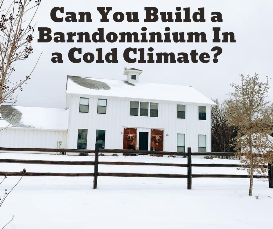 Are Barndominiums Good in Cold Weather?