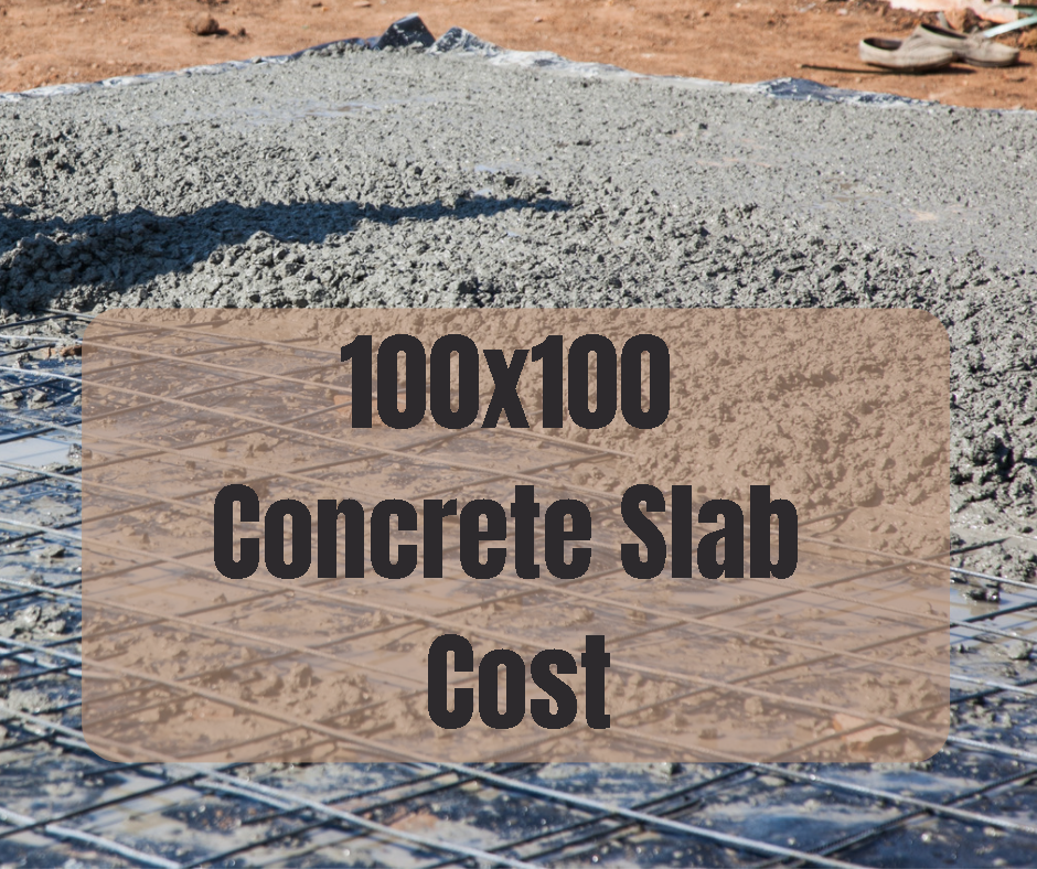 100x100 Concrete Slab Cost Pricing Important Factors